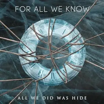 For All We Know (NL) : All We Did Was Hide